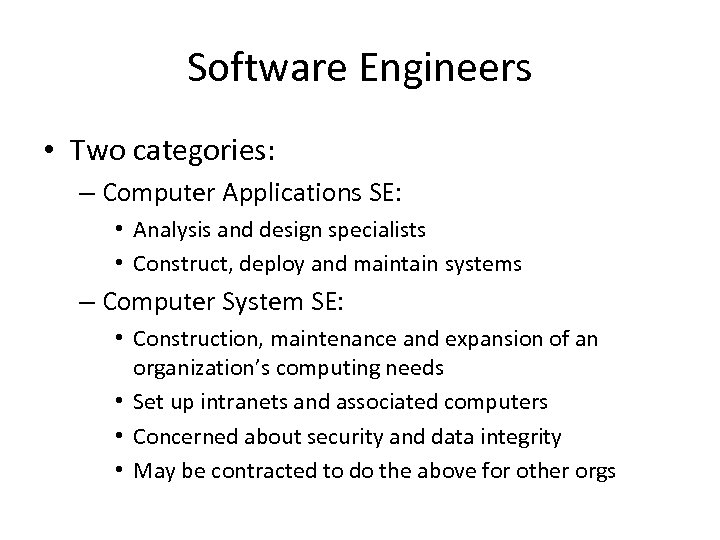 Software Engineers • Two categories: – Computer Applications SE: • Analysis and design specialists
