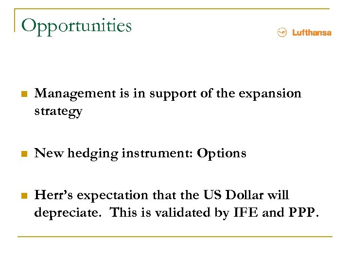 Opportunities n Management is in support of the expansion strategy n New hedging instrument: