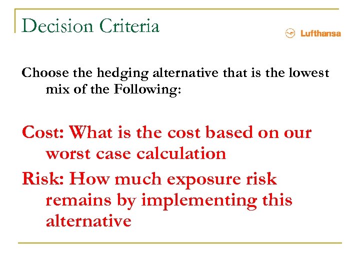 Decision Criteria Choose the hedging alternative that is the lowest mix of the Following: