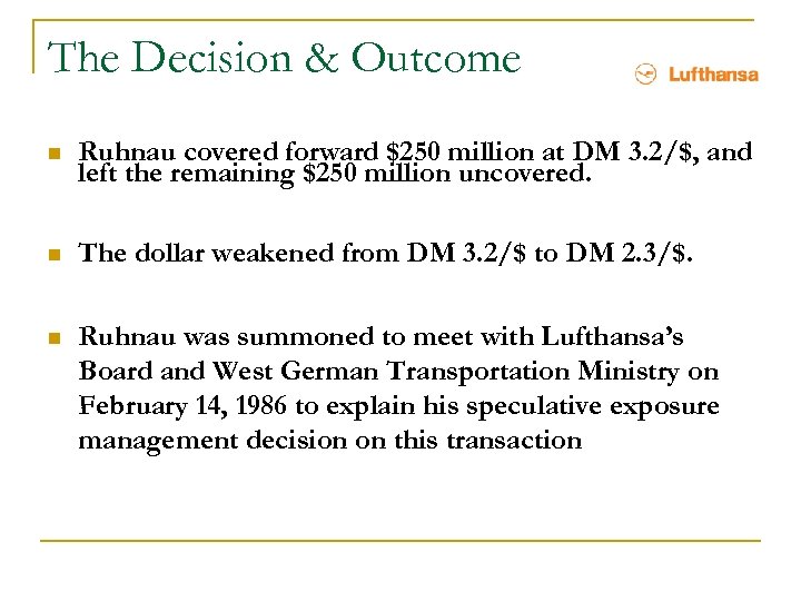 The Decision & Outcome n Ruhnau covered forward $250 million at DM 3. 2/$,