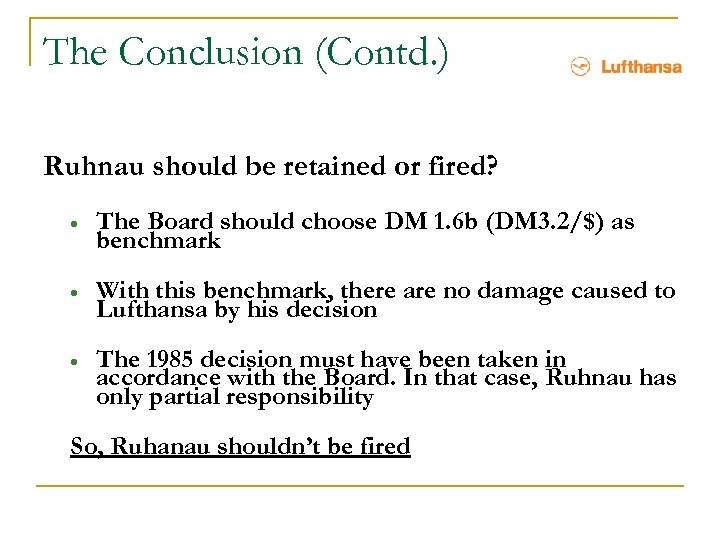 The Conclusion (Contd. ) Ruhnau should be retained or fired? · The Board should