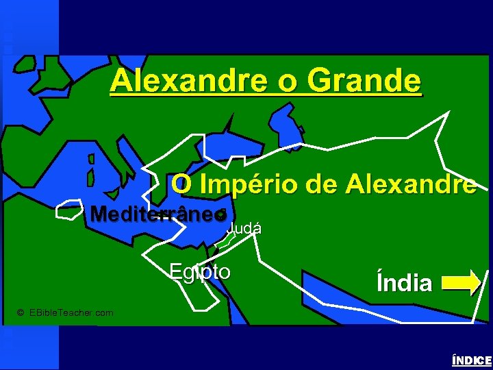 Alexander the Great Alexandre o Grande O Império de Alexandre Mediterrâneo Judá Egipto Índia