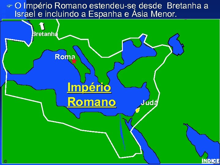 FO Império Romano estendeu-se desde Bretanha a Israel e incluindo a Espanha e Ásia