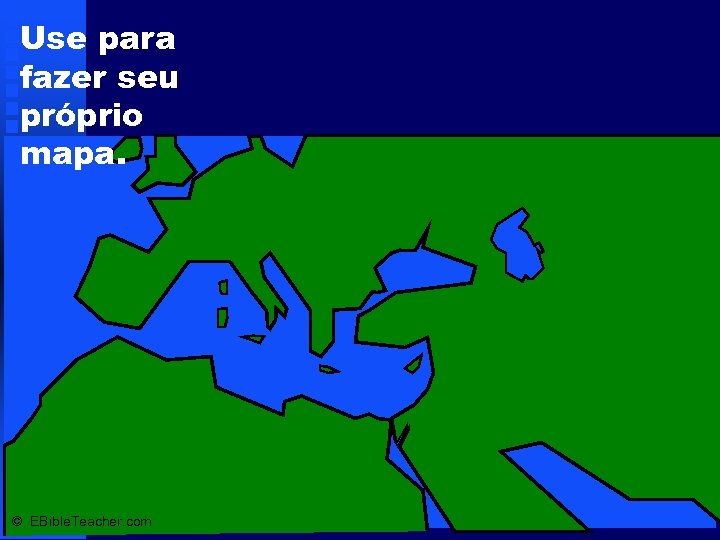 Use para fazer seu próprio mapa. © EBible. Teacher. com 