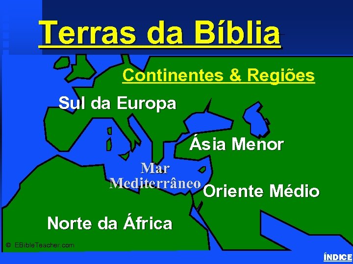 Terras da Bíblia Continents & Land Masses Continentes & Regiões Sul da Europa Ásia