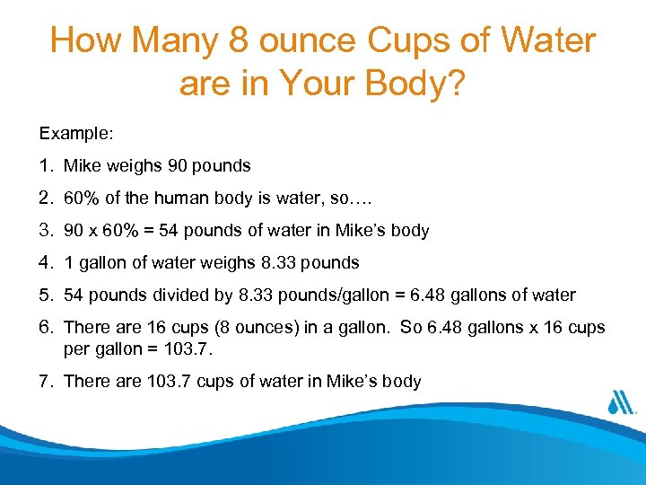 How Many 8 ounce Cups of Water are in Your Body? Example: 1. Mike