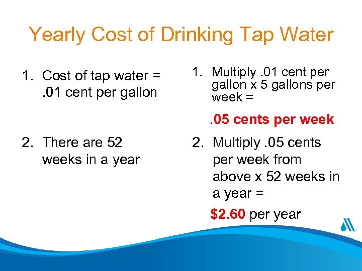 Yearly Cost of Drinking Tap Water 1. Cost of tap water =. 01 cent