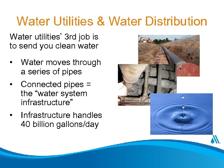 Water Utilities & Water Distribution Water utilities’ 3 rd job is to send you