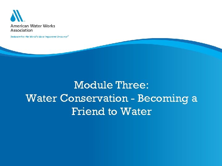 Module Three: Water Conservation - Becoming a Friend to Water 