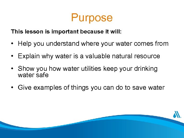 Purpose This lesson is important because it will: • Help you understand where your