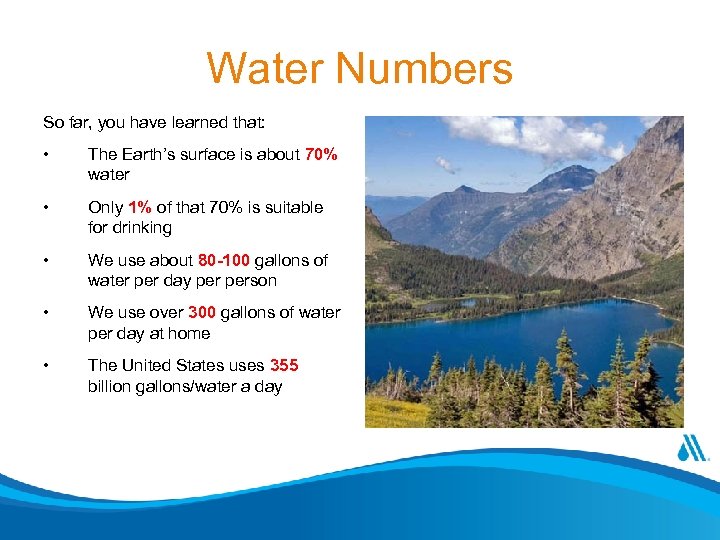 Water Numbers So far, you have learned that: • The Earth’s surface is about
