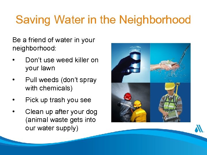 Saving Water in the Neighborhood Be a friend of water in your neighborhood: •