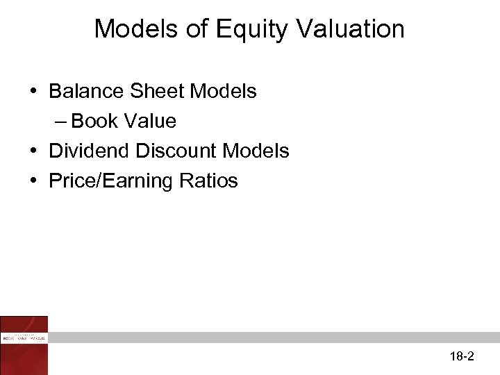 Models of Equity Valuation • Balance Sheet Models – Book Value • Dividend Discount