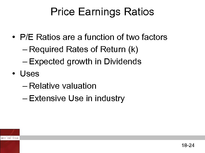 Price Earnings Ratios • P/E Ratios are a function of two factors – Required