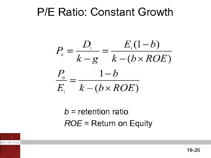 P/E Ratio: Constant Growth b = retention ratio ROE = Return on Equity 18