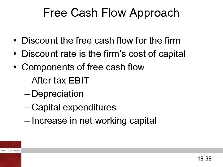 Free Cash Flow Approach • Discount the free cash flow for the firm •