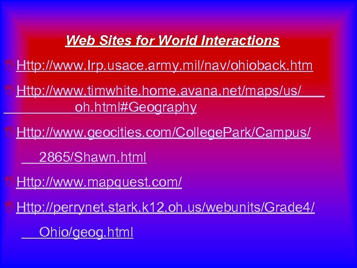 Web Sites for World Interactions IHttp: //www. Irp. usace. army. mil/nav/ohioback. htm IHttp: //www.