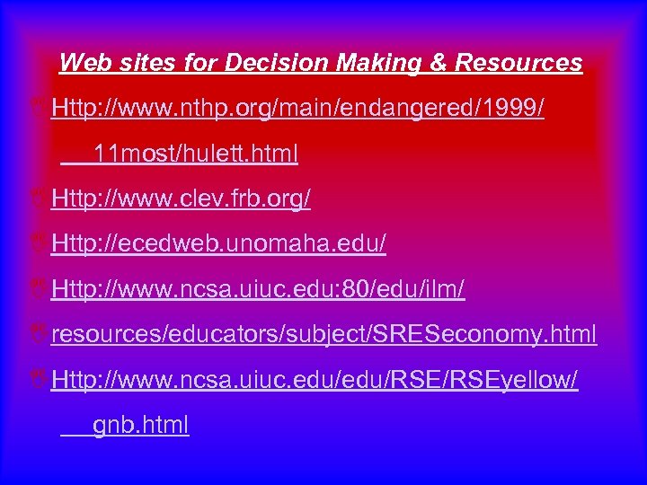 Web sites for Decision Making & Resources IHttp: //www. nthp. org/main/endangered/1999/ 11 most/hulett. html