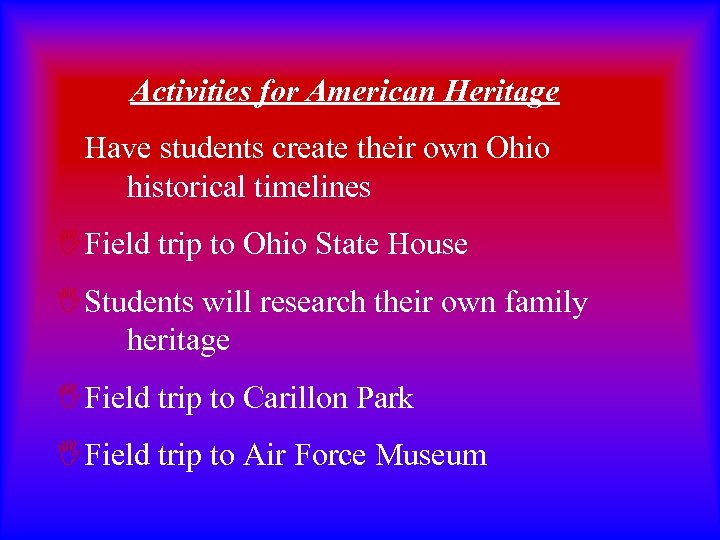 Activities for American Heritage IHave students create their own Ohio historical timelines IField trip