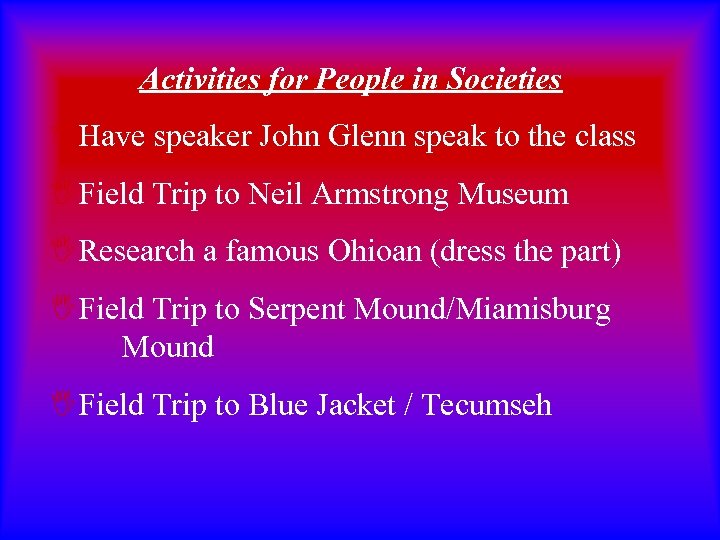 Activities for People in Societies IHave speaker John Glenn speak to the class IField