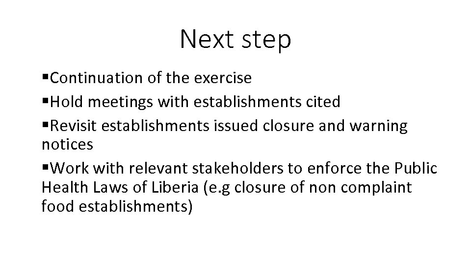 Next step §Continuation of the exercise §Hold meetings with establishments cited §Revisit establishments issued