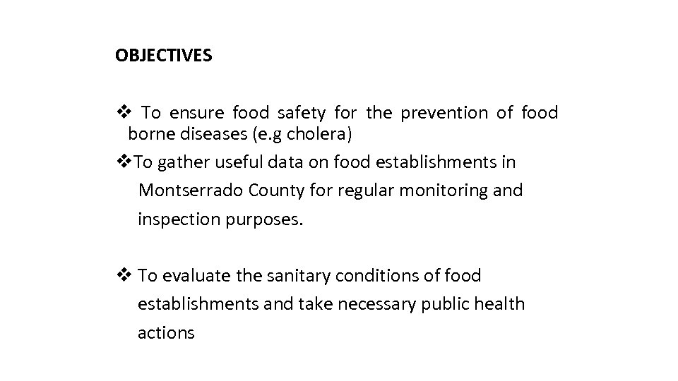 OBJECTIVES v To ensure food safety for the prevention of food borne diseases (e.