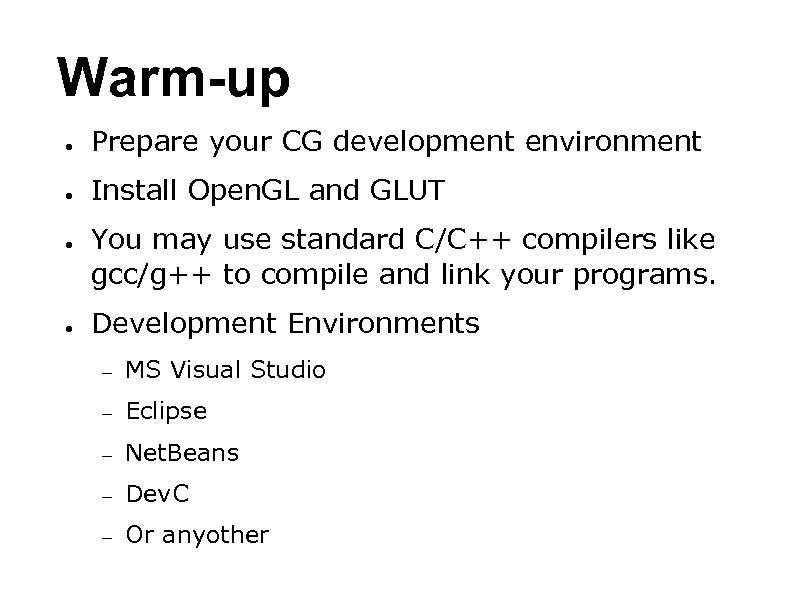 Warm-up ● Prepare your CG development environment ● Install Open. GL and GLUT ●