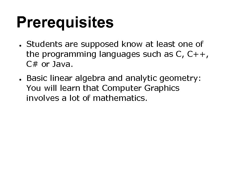 Prerequisites ● ● Students are supposed know at least one of the programming languages