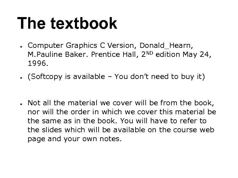 The textbook ● ● ● Computer Graphics C Version, Donald_Hearn, M. Pauline Baker. Prentice