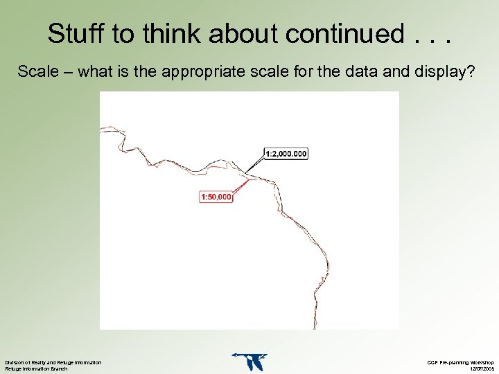 Stuff to think about continued. . . Scale – what is the appropriate scale