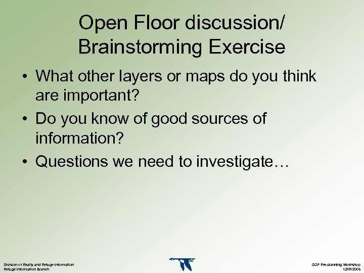 Open Floor discussion/ Brainstorming Exercise • What other layers or maps do you think