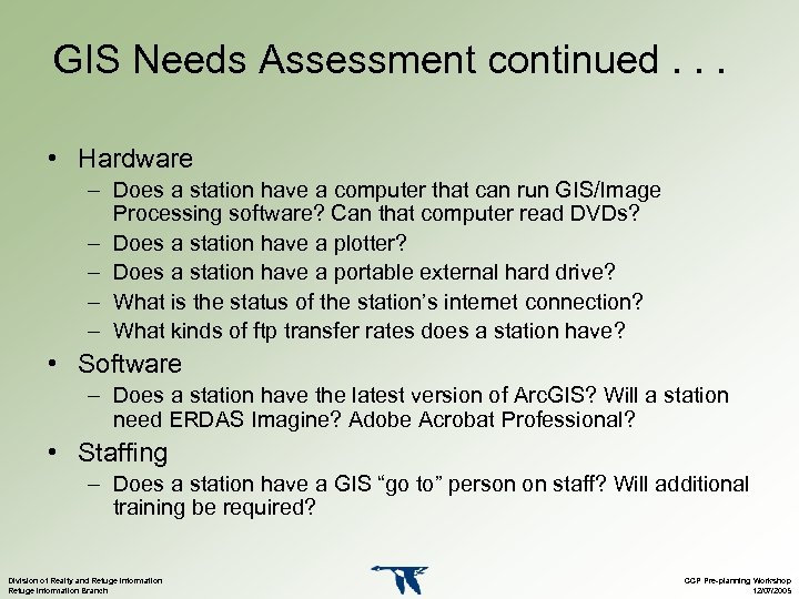 GIS Needs Assessment continued. . . • Hardware – Does a station have a