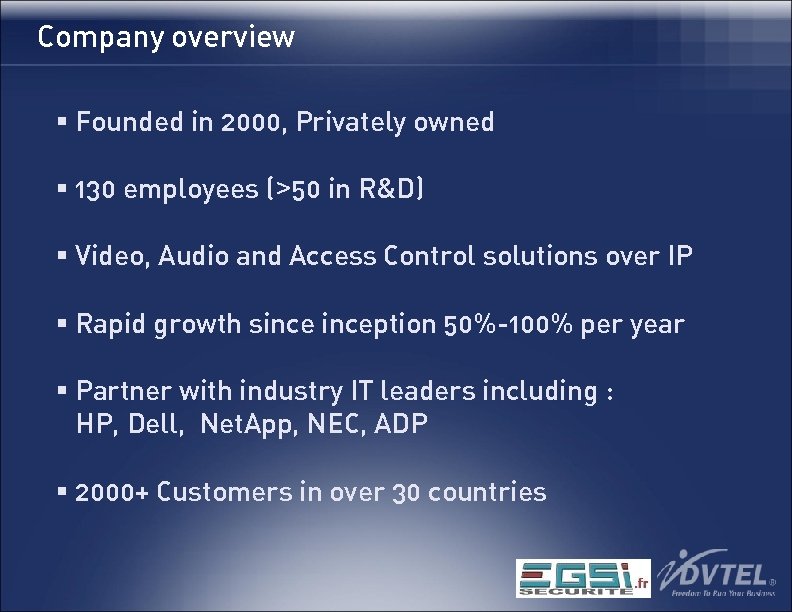 Company overview § Founded in 2000, Privately owned § 130 employees (>50 in R&D)