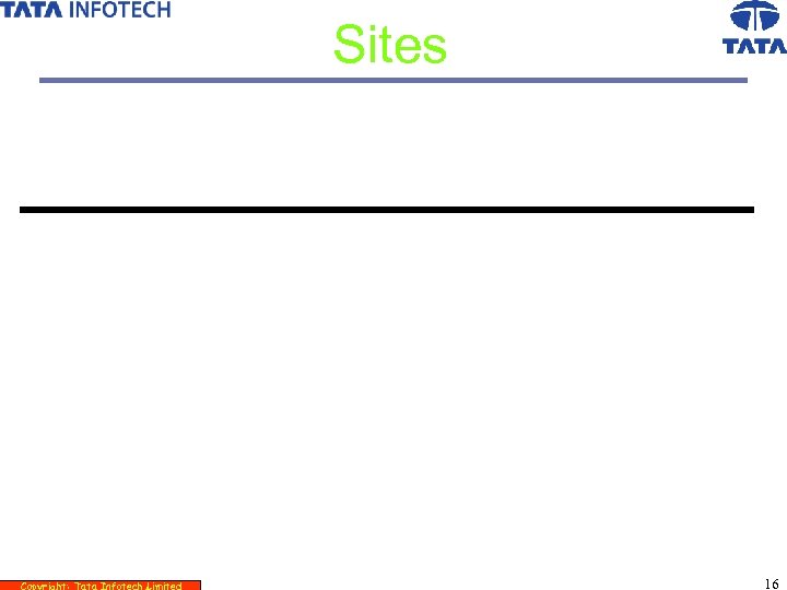 Sites Copyright: Tata Infotech Limited 16 