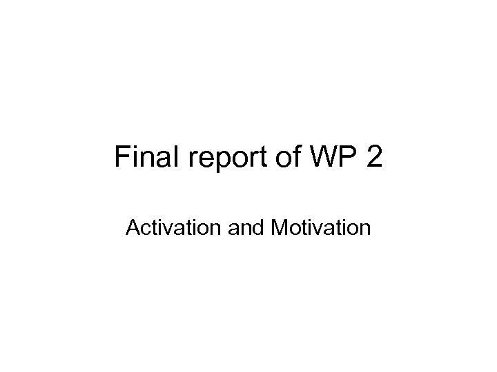 Final report of WP 2 Activation and Motivation 