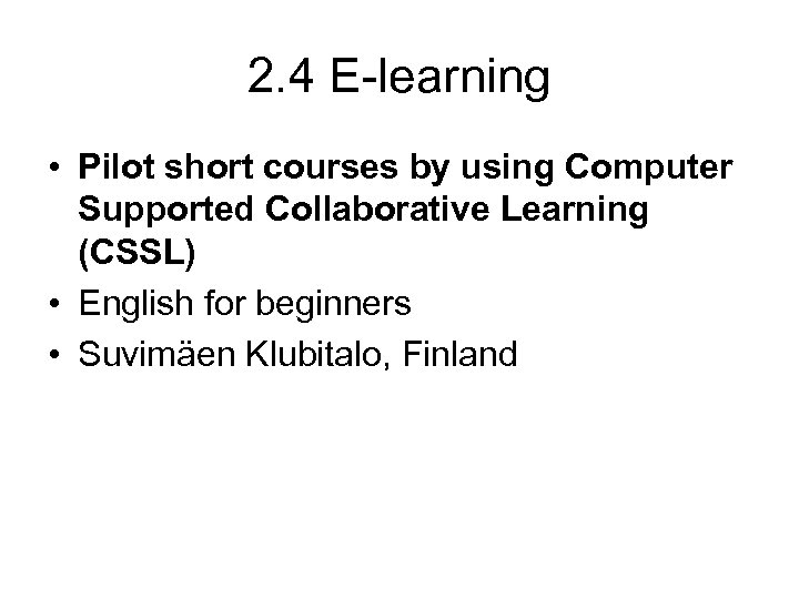 2. 4 E-learning • Pilot short courses by using Computer Supported Collaborative Learning (CSSL)