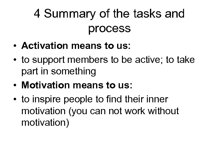 4 Summary of the tasks and process • Activation means to us: • to