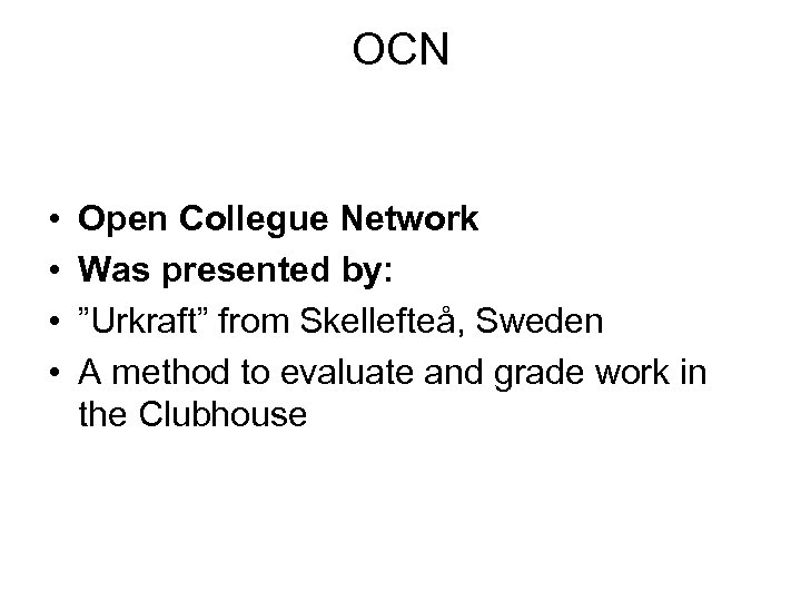 OCN • • Open Collegue Network Was presented by: ”Urkraft” from Skellefteå, Sweden A