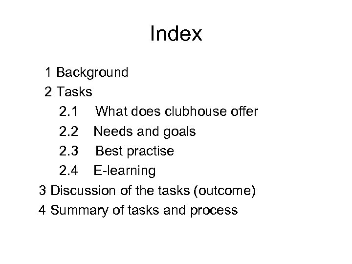 Index 1 Background 2 Tasks 2. 1 What does clubhouse offer 2. 2 Needs