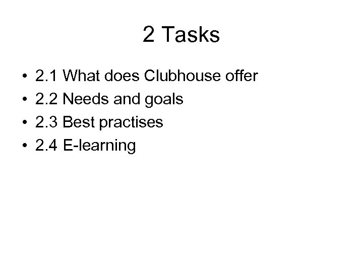 2 Tasks • • 2. 1 What does Clubhouse offer 2. 2 Needs and