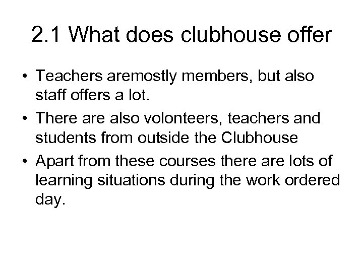 2. 1 What does clubhouse offer • Teachers aremostly members, but also staff offers