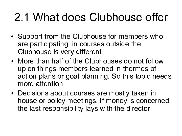 2. 1 What does Clubhouse offer • Support from the Clubhouse for members who