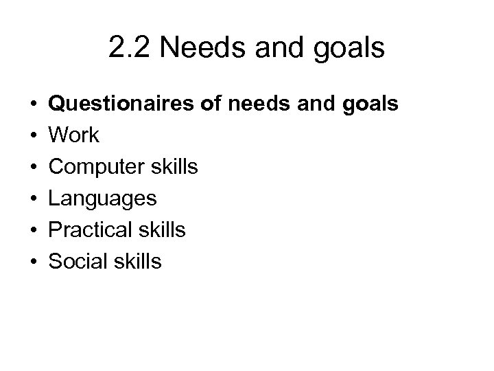 2. 2 Needs and goals • • • Questionaires of needs and goals Work