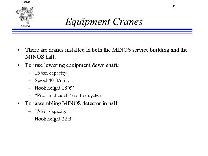NUMI 13 Equipment Cranes • There are cranes installed in both the MINOS service