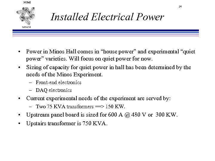 NUMI 14 Installed Electrical Power • Power in Minos Hall comes in “house power”