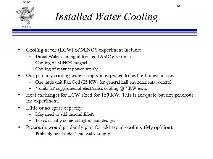 NUMI 16 Installed Water Cooling • Cooling needs (LCW) of MINOS experiment include: –