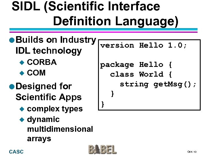 SIDL (Scientific Interface Definition Language) l Builds on Industry version Hello 1. 0; IDL