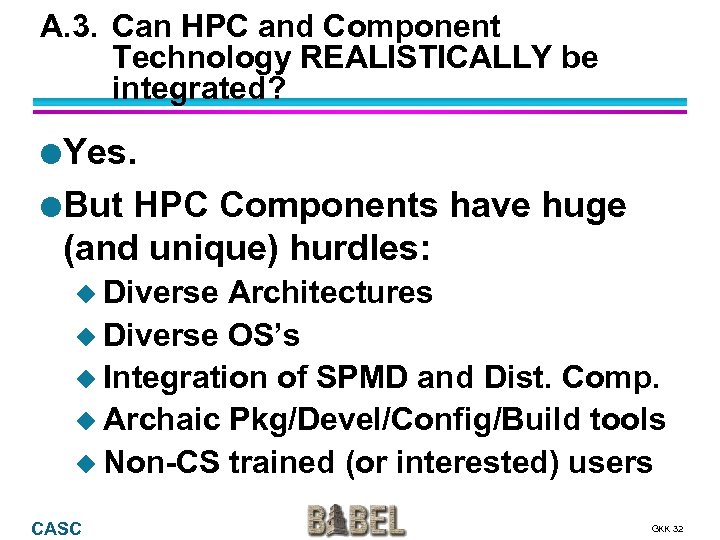 A. 3. Can HPC and Component Technology REALISTICALLY be integrated? l Yes. l But