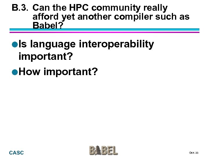 B. 3. Can the HPC community really afford yet another compiler such as Babel?