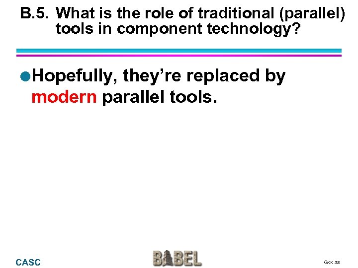 B. 5. What is the role of traditional (parallel) tools in component technology? l